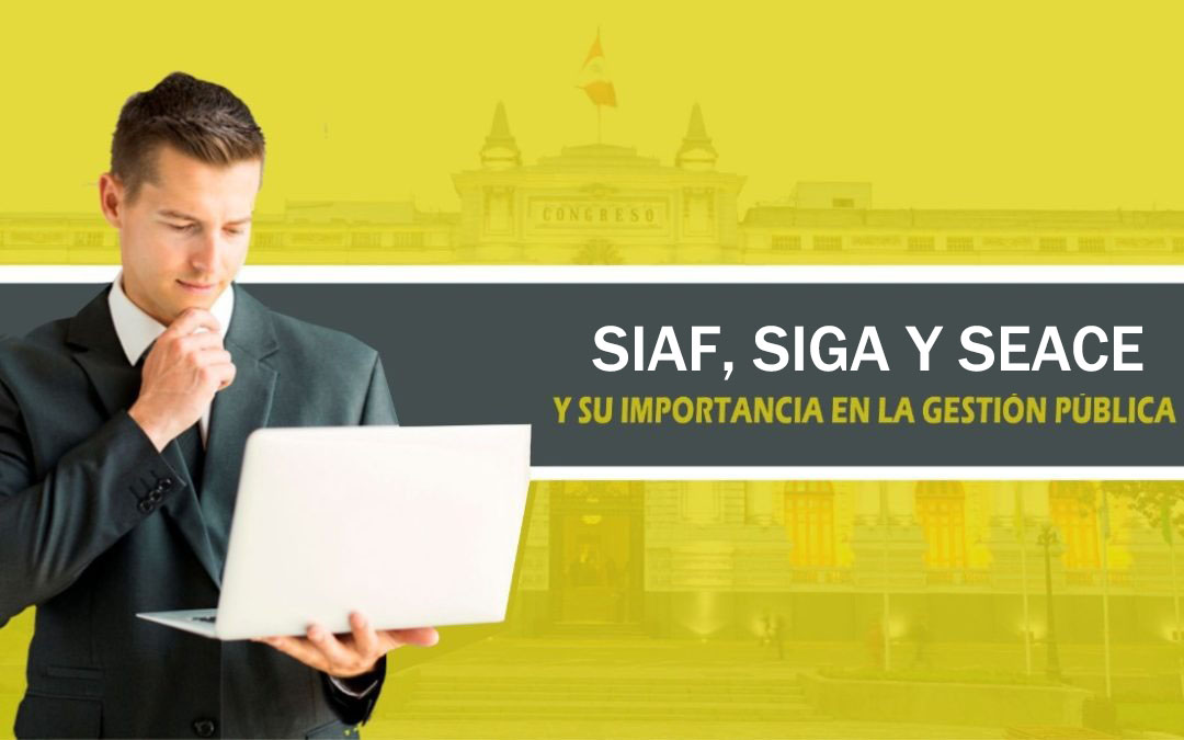 SISTEMAS ADMINISTRATIVOS DE LA GESTION PUBLICA SIGA, SIAF Y SEACE